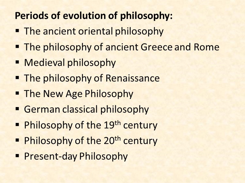 Periods of evolution of philosophy: The ancient oriental philosophy The philosophy of ancient Greece